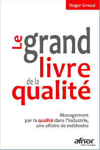Le grand livre de la qualité management par la qualité dans l'industrie, une affaire de méthodes